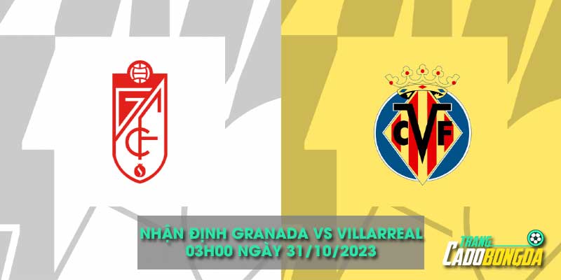 Nhận định kèo châu âu trận Granada vs Villarreal