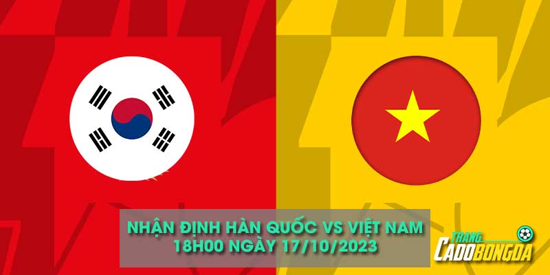 Nhận định kèo châu âu trận Hàn Quốc vs Việt Nam
