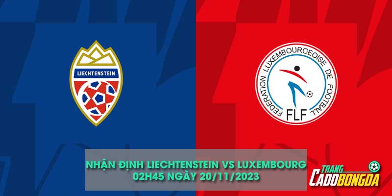 Nhận định kèo châu âu trận Liechtenstein vs Luxembourg